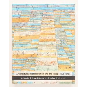 ARCHITECTURAL REPRESENTATION & THE PERSPECTIVE HINGE - Perez-Gomez & Pelletier